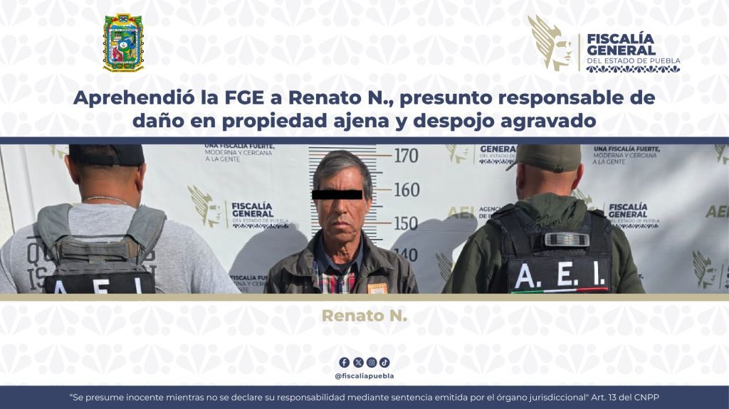 FGE detiene a Renato N. por daño a propiedad ajena y despojo en Puebla