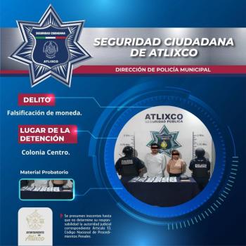 Polic&iacute;a de Atlixco detiene a dos personas por falsificaci&oacute;n de moneda