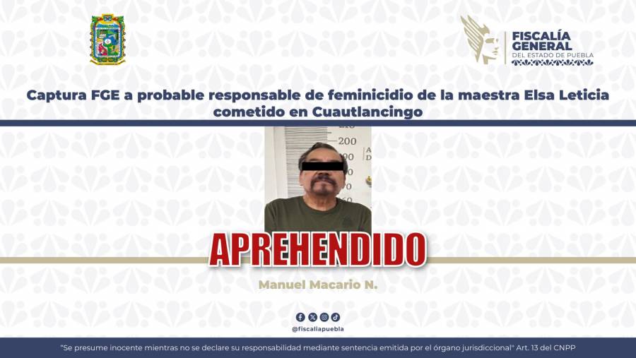 Captura FGE a probable responsable de feminicidio de la Maestra Elsa Leticia cometido en Cuautlancingo