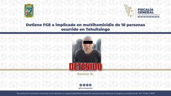 Detiene FGE a implicado en multihomicidio de 10 personas ocurrido en Tehuitzingo