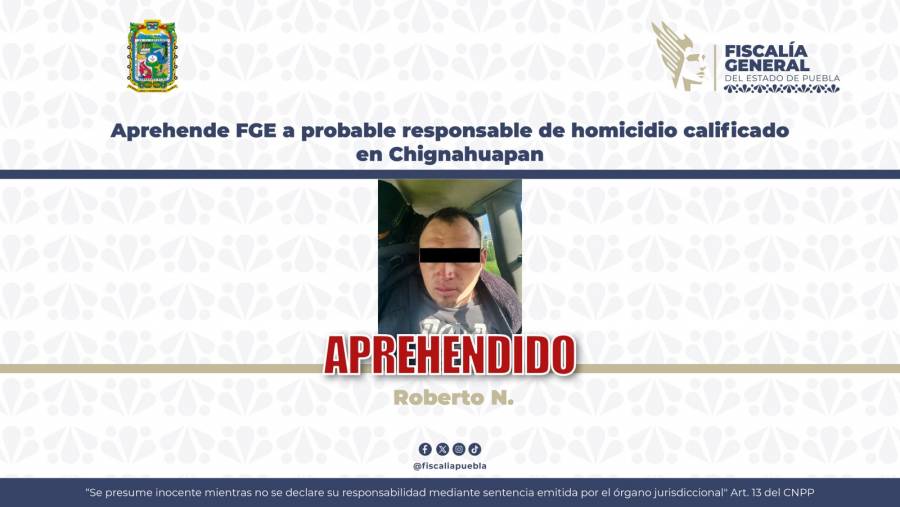Aprehende FGE a probable responsable de homicidio calificado en Chignahuapan