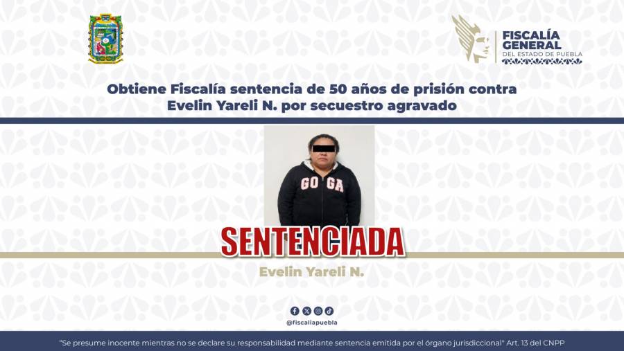 Obtiene Fiscal&iacute;a sentencia de 50 a&ntilde;os de prisi&oacute;n contra Evelin Yareli N. por secuestro agravado