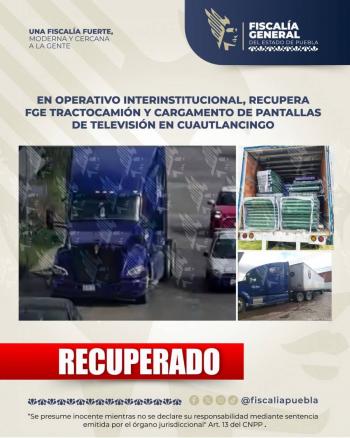 En operativo interinstitucional, recupera FGE tractocami&oacute;n y cargamento de pantallas de televisi&oacute;n en Cuautlancingo