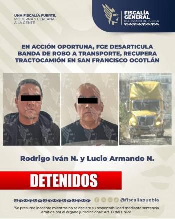 En acci&oacute;n oportuna, FGE desarticula banda de robo a transporte, recupera tractocami&oacute;n en San Francisco Ocotl&aacute;n