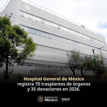 Hospital General de M&eacute;xico registra 70 trasplantes de &oacute;rganos y 35 donaciones en 2026